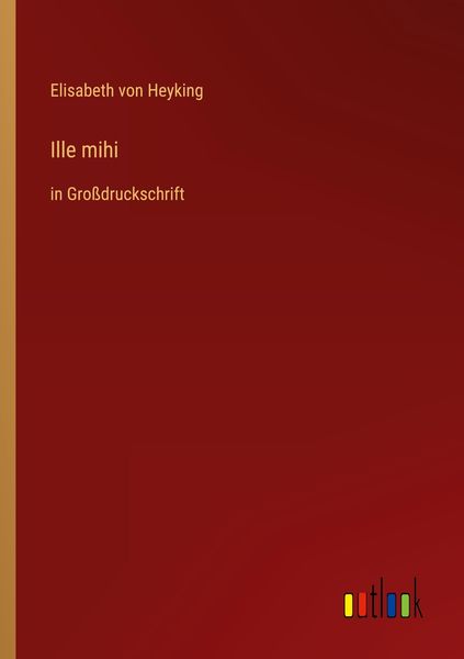 Ille mihi, Taschenbuch von Elisabeth Heyking, Outlook, 9783368473389