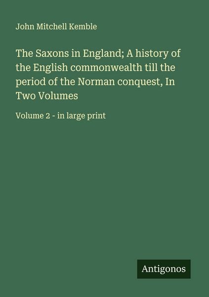 Produktbild: The Saxons in England; A history of the English commonwealth till the period of the Norman conquest, In Two Volumes