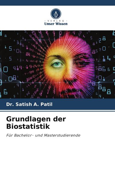 Grundlagen der Biostatistik, Taschenbuch von Satish A. Patil, Verlag Unser Wissen, 9786209935794