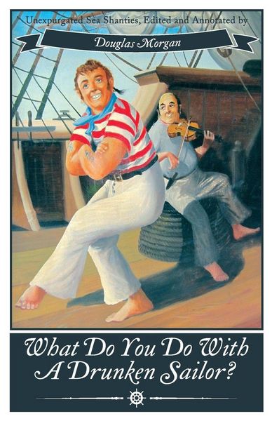 Produktbild: What Do You Do with a Drunken Sailor? Unexpurgated Sea Chanties