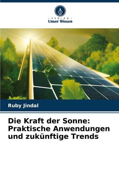 Produktbild: Die Kraft der Sonne: Praktische Anwendungen und zuk&uuml;nftige Trends