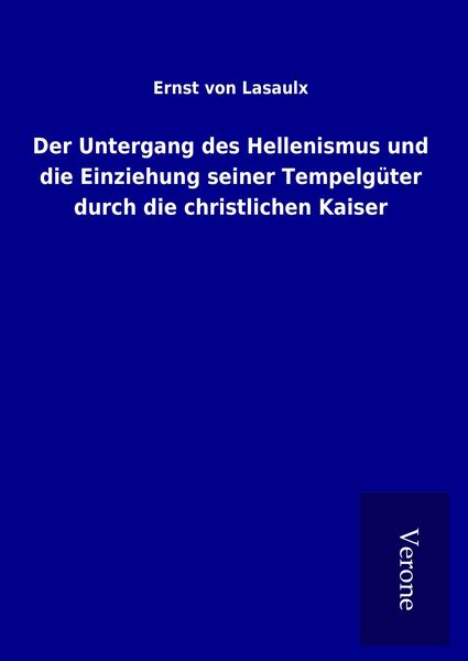 Produktbild: Der Untergang des Hellenismus und die Einziehung seiner Tempelg&uuml;ter durch die christlichen Kaiser