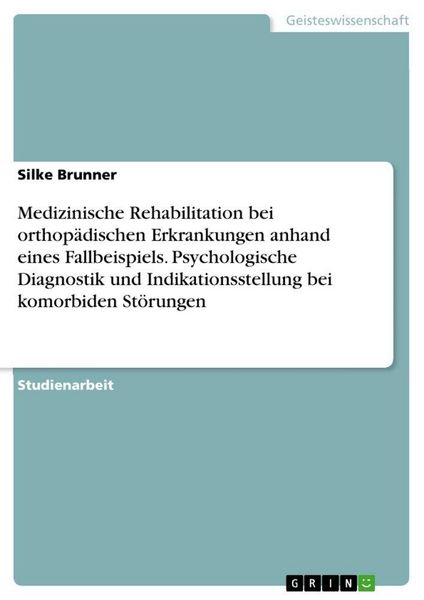 Produktbild: Medizinische Rehabilitation bei orthop&auml;dischen Erkrankungen anhand eines Fallbeispiels. Psychologische Diagnostik und Indikationsstellung bei komorbid