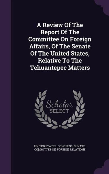 Produktbild: A Review Of The Report Of The Committee On Foreign Affairs, Of The Senate Of The United States, Relative To The Tehuantepec Matters