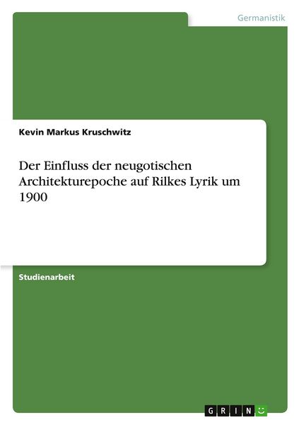 Der Einfluss der neugotischen Architekturepoche auf Rilkes Lyrik um 1900, Taschenbuch von Kevin Markus Kruschwitz, GRIN, 9783389150719