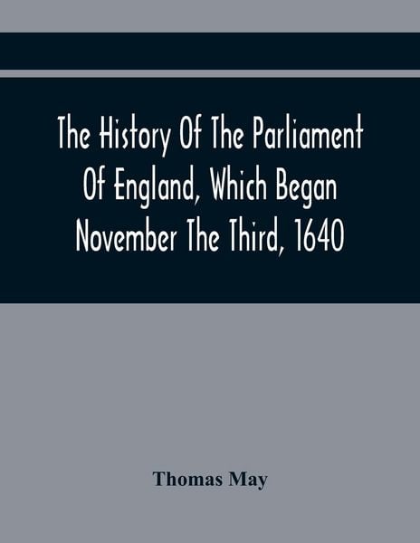 Produktbild: The History Of The Parliament Of England, Which Began November The Third, 1640