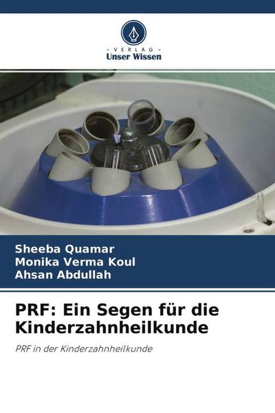 PRF: Ein Segen für die Kinderzahnheilkunde, Taschenbuch von Sheeba Quamar , Monika Verma Koul , Ahsan Abdullah, Verlag Unser Wissen, 9786204541990