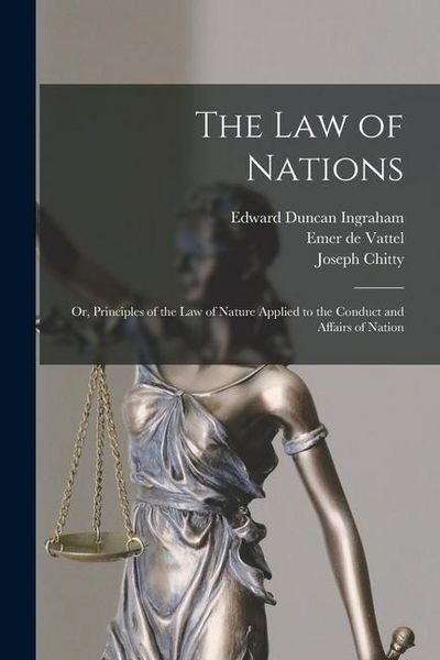 Produktbild: The law of Nations; or, Principles of the law of Nature Applied to the Conduct and Affairs of Nation