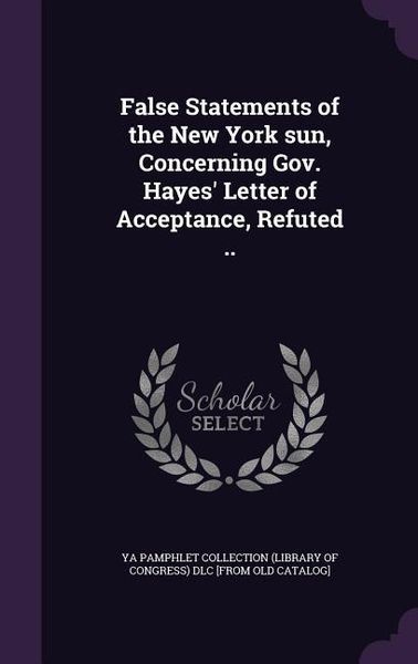 Produktbild: False Statements of the New York sun, Concerning Gov. Hayes' Letter of Acceptance, Refuted ..