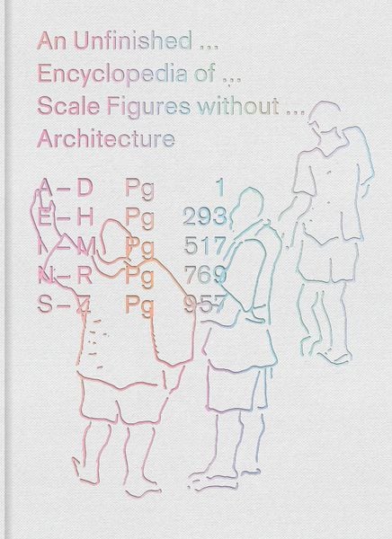 Produktbild: An Unfinished Encyclopedia of Scale Figures Without Architecture