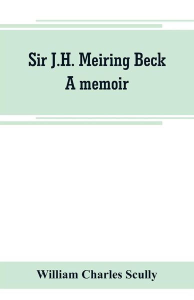 Produktbild: Sir J.H. Meiring Beck; a memoir
