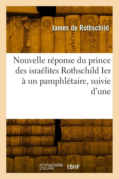 Produktbild: Nouvelle r&eacute;ponse du prince des isra&eacute;lites Rothschild Ier &agrave; un pamphl&eacute;taire, suivie d'une