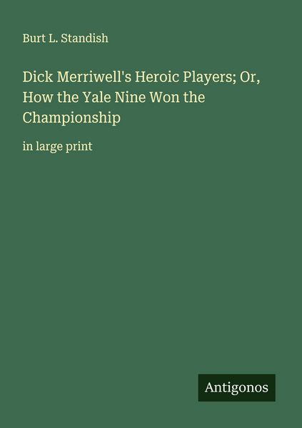 Produktbild: Dick Merriwell's Heroic Players; Or, How the Yale Nine Won the Championship