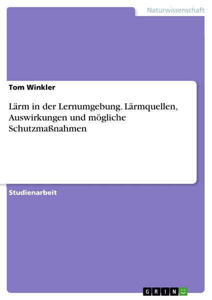 Produktbild: L&auml;rm in der Lernumgebung. L&auml;rmquellen, Auswirkungen und m&ouml;gliche Schutzma&szlig;nahmen