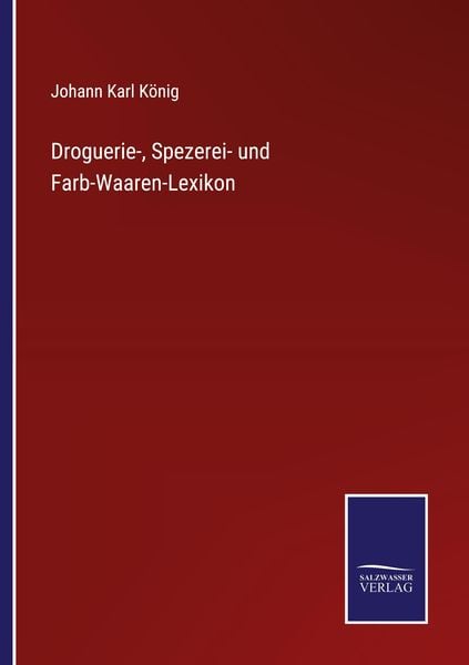 Droguerie-, Spezerei- und Farb-Waaren-Lexikon