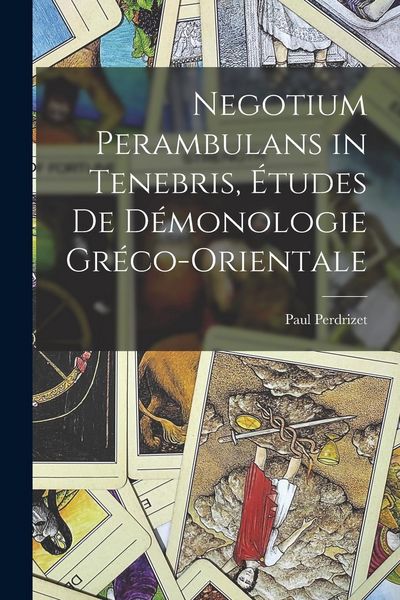 Produktbild: Negotium Perambulans in Tenebris, &eacute;tudes de d&eacute;monologie gr&eacute;co-orientale