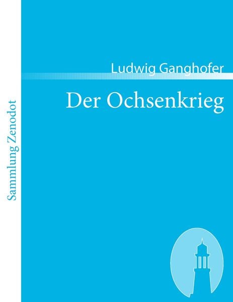 Der Ochsenkrieg, Taschenbuch von Ludwig Ganghofer, Contumax, 9783866402577