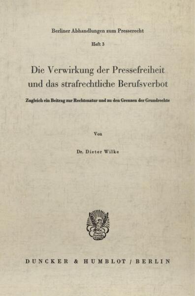 Die Verwirkung der Pressefreiheit und das strafrechtliche Berufsverbot., Taschenbuch von Dieter Wilke, Duncker & Humblot, 9783428017003