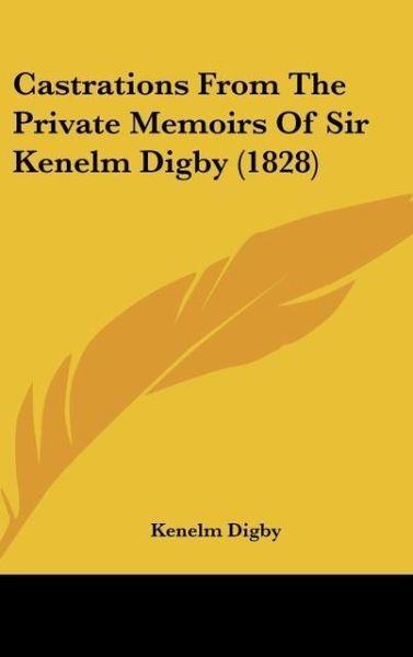 Produktbild: Castrations From The Private Memoirs Of Sir Kenelm Digby (1828)