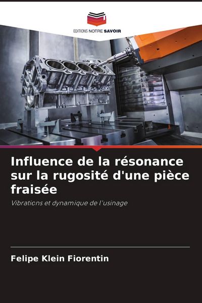 Produktbild: Influence de la r&eacute;sonance sur la rugosit&eacute; d'une pi&egrave;ce frais&eacute;e