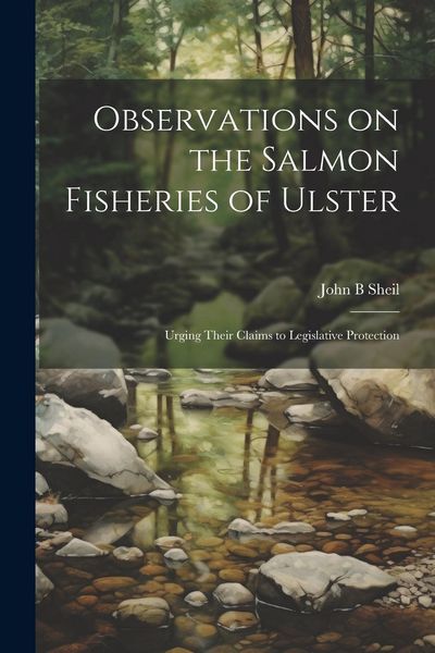 Produktbild: Observations on the Salmon Fisheries of Ulster: Urging Their Claims to Legislative Protection