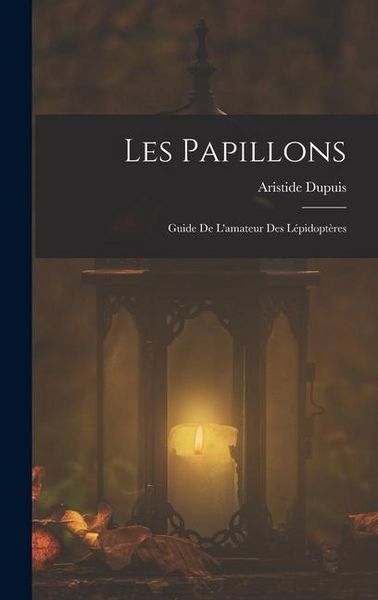 Produktbild: Les Papillons: Guide De L'amateur Des L&eacute;pidopt&egrave;res