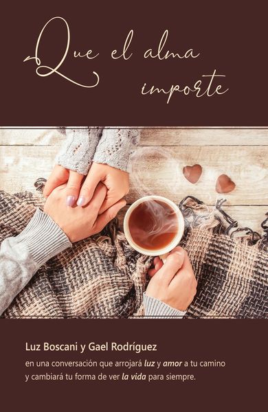 Produktbild: Que el alma importe. Luz Boscani y Gael Rodr&iacute;guez en una conversaci&oacute;n que arrojar&aacute; luz y amor a tu camino y cambiar&aacute; tu forma de ver la vida para siem