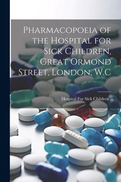 Produktbild: Pharmacopoeia of the Hospital for Sick Children, Great Ormond Street, London, W.C