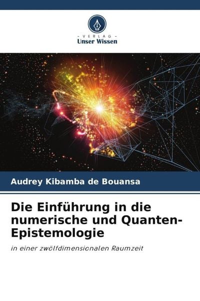 Die Einführung in die numerische und Quanten-Epistemologie, Taschenbuch von Audrey Kibamba De Bouansa, Verlag Unser Wissen, 9786205835654