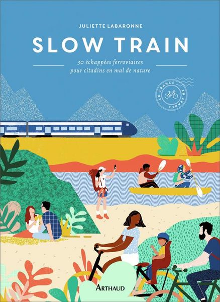 Produktbild: Slow train : 30 &eacute;chapp&eacute;es ferroviaires pour citadins en mal de nature