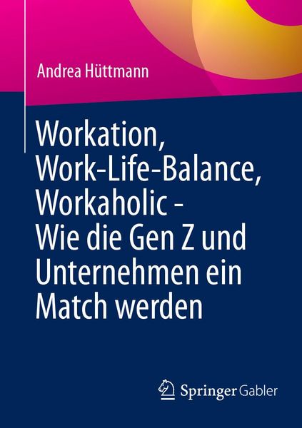 Produktbild: Workation, Work-Life-Balance, Workaholic - Wie die Gen Z und Unternehmen ein Match werden