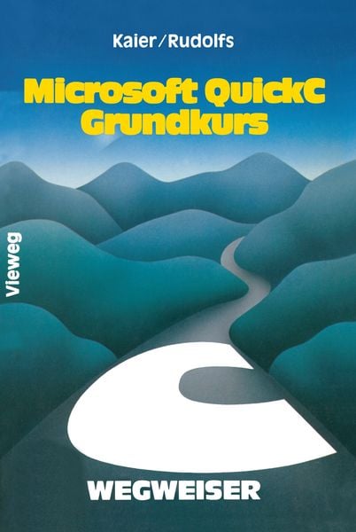 Microsoft QuickC-Wegweiser Grundkurs, Taschenbuch von Ekkehard Kaier , Edwin Rudolfs, Vieweg & Teubner, 9783322984876