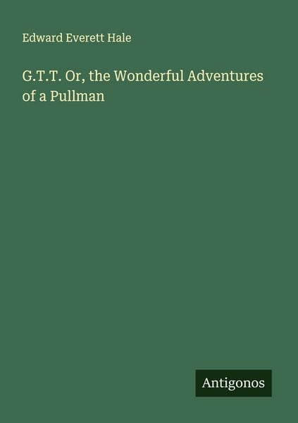 Produktbild: G.T.T. Or, the Wonderful Adventures of a Pullman