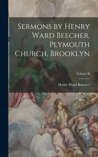 Produktbild: Sermons by Henry Ward Beecher, Plymouth Church, Brooklyn; Volume II