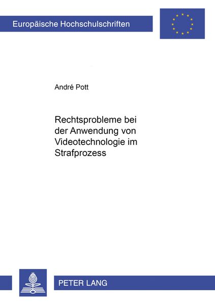 Rechtsprobleme bei der Anwendung von Videotechnologie im Strafprozess, Taschenbuch von André Pott, Peter Lang GmbH, Internationaler Verlag der
