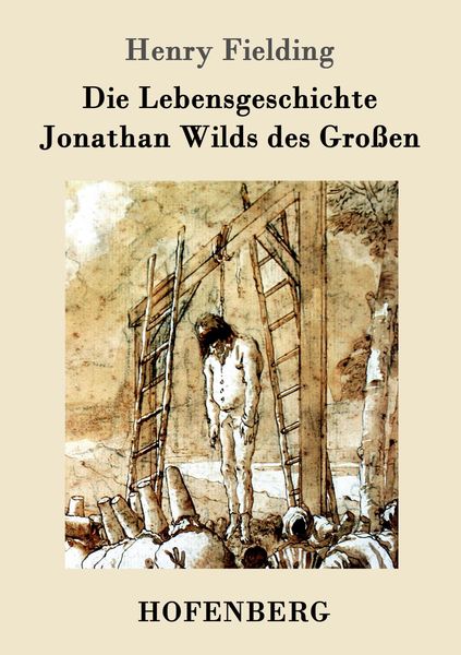 Produktbild: Die Lebensgeschichte Jonathan Wilds des Gro&szlig;en