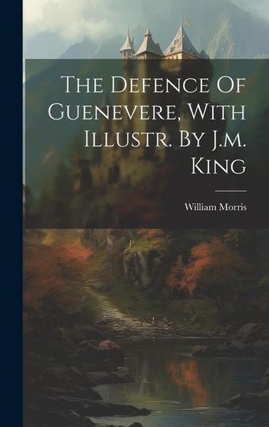 Produktbild: The Defence Of Guenevere, With Illustr. By J.m. King