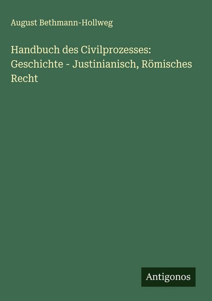Produktbild: Handbuch des Civilprozesses: Geschichte - Justinianisch, R&ouml;misches Recht