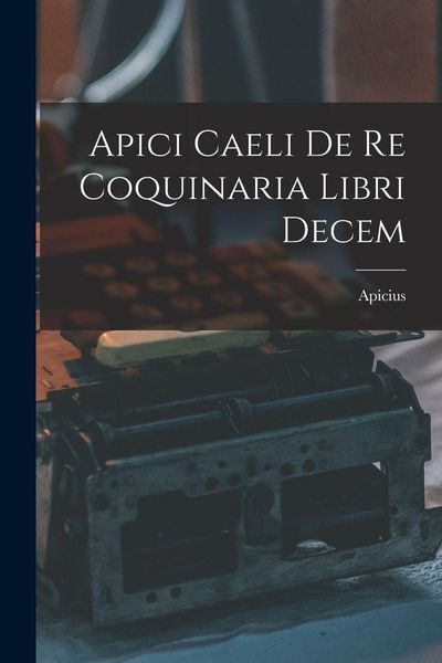 Produktbild: Apici Caeli De Re Coquinaria Libri Decem