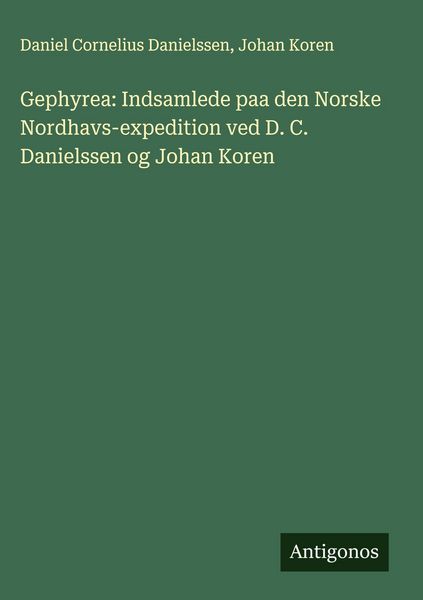 Produktbild: Gephyrea: Indsamlede paa den Norske Nordhavs-expedition ved D. C. Danielssen og Johan Koren
