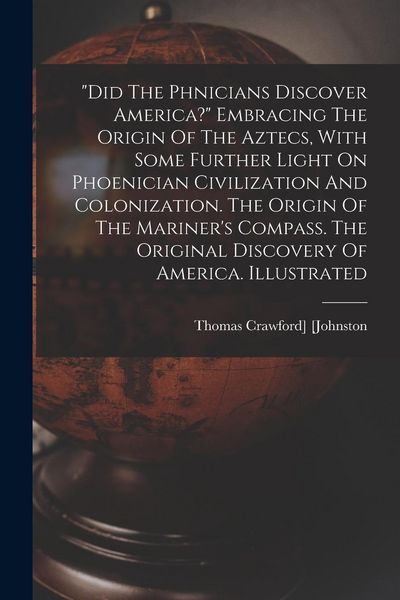 Produktbild: "did The Phnicians Discover America?" Embracing The Origin Of The Aztecs, With Some Further Light On Phoenician Civilization And Colonization. T