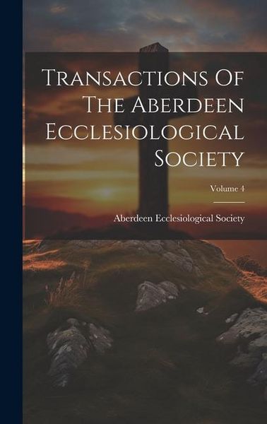 Produktbild: Transactions Of The Aberdeen Ecclesiological Society; Volume 4