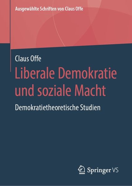 Liberale Demokratie und soziale Macht, Gebundene Ausgabe von Claus Offe, Springer Fachmedien Wiesbaden GmbH, 9783658222642