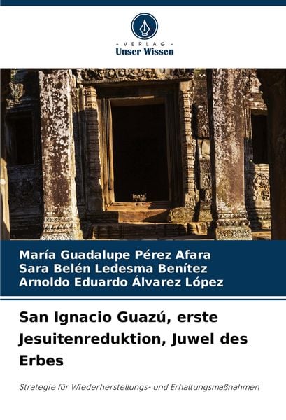 San Ignacio Guazú, erste Jesuitenreduktion, Juwel des Erbes