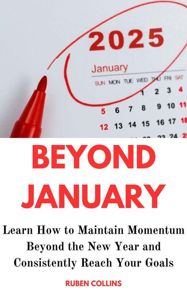 Produktbild: Beyond January: Learn How to Maintain Momentum Beyond the New Year and Consistently Reach Your Goals