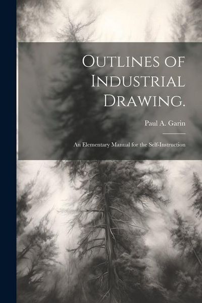 Produktbild: Outlines of Industrial Drawing.: An Elementary Manual for the Self-Instruction