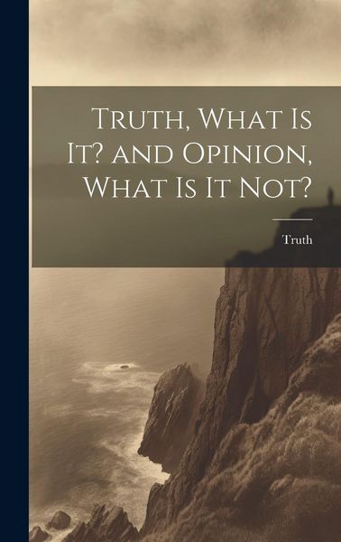Produktbild: Truth, What is it? and Opinion, What is it Not?