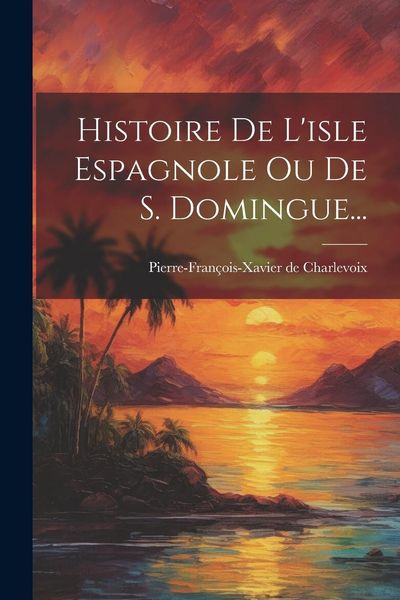 Produktbild: Histoire De L'isle Espagnole Ou De S. Domingue...