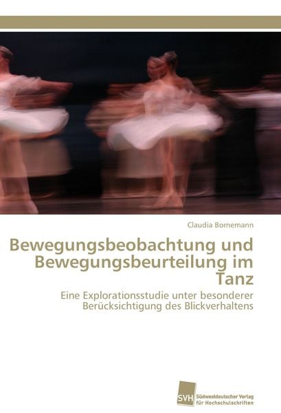 Bewegungsbeobachtung und Bewegungsbeurteilung im Tanz, Taschenbuch von Claudia Bornemann, Südwestdeutscher Verlag für Hochschulschriften,