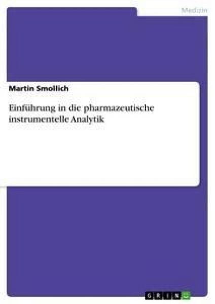 Einführung in die pharmazeutische instrumentelle Analytik, Taschenbuch von Martin Smollich, GRIN, 978-3-638-74217-7
